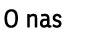 O nas